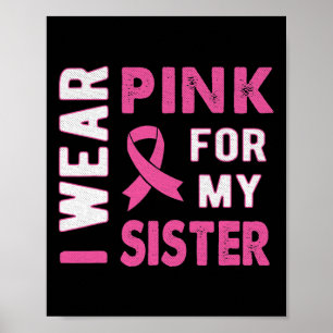 I Wear Pink for My Sister Breast Cancer Awareness  Poster