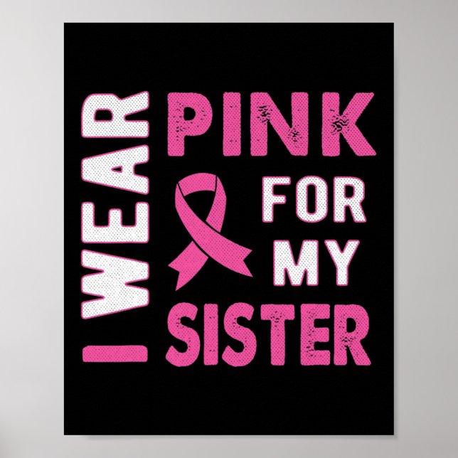 I Wear Pink for My Sister Breast Cancer Awareness  Poster (Front)