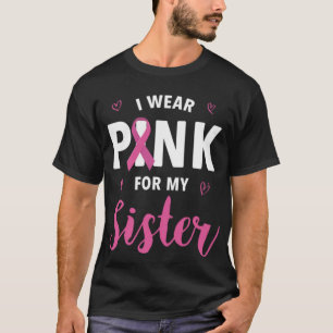 I Wear Pink For My Sister Breast Cancer Awareness T-Shirt