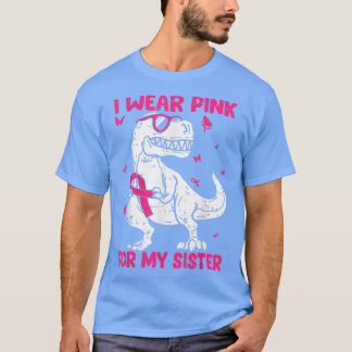 I Wear Pink For My Sister Breast Cancer Awareness  T-Shirt