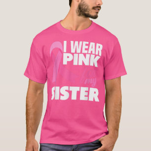 I Wear Pink For My Sister Breast Cancer Awareness T-Shirt