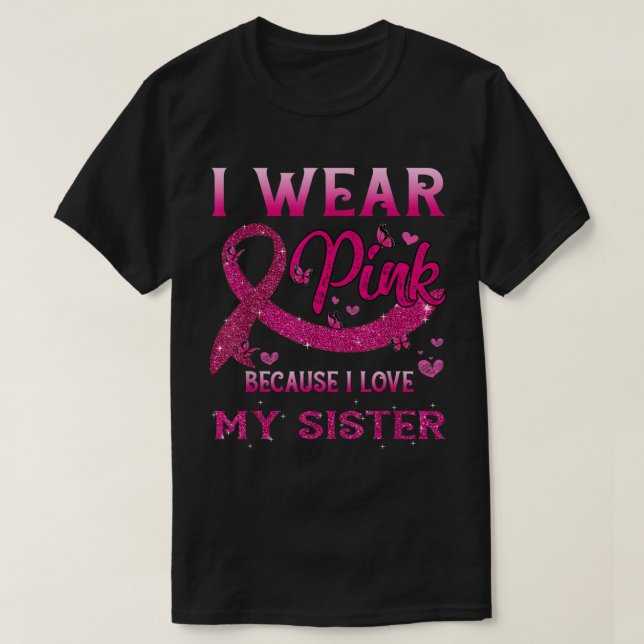 I Wear Pink For My Sister Breast Cancer Awareness  T-Shirt (Design Front)