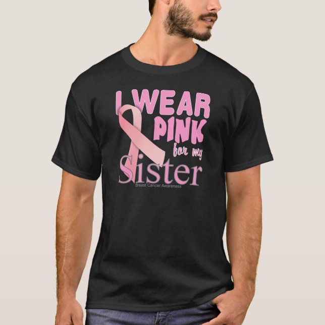 I Wear Pink for My sister Breast Cancer Awareness T-Shirt (Front)