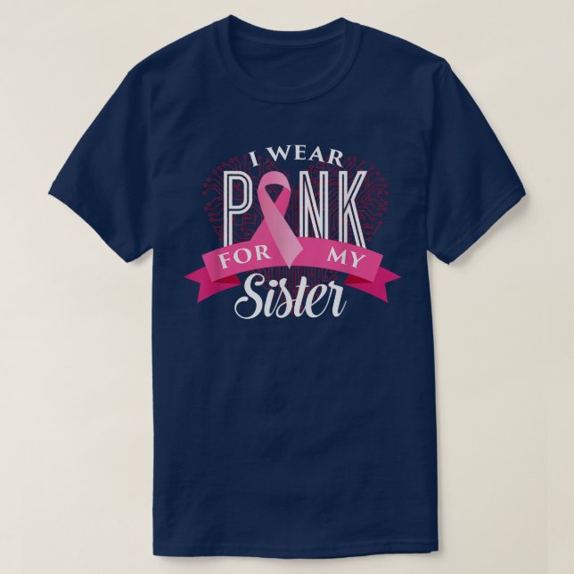 I Wear Pink for my Sister  Breast Cancer Awareness T-Shirt (Design Front)