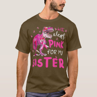 I Wear Pink For My Sister Breast Cancer Awareness  T-Shirt