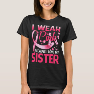 I Wear Pink For My Sister Breast Cancer Awareness  T-Shirt
