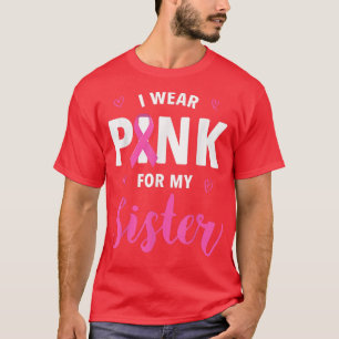 I Wear Pink For My Sister Breast Cancer Awareness T-Shirt