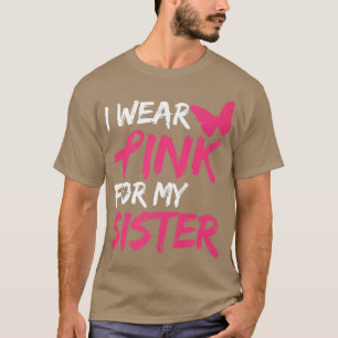 I Wear Pink For My Sister Breast Cancer Awareness T-Shirt