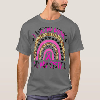 I Wear Pink For My Sister Breast Cancer Awareness  T-Shirt