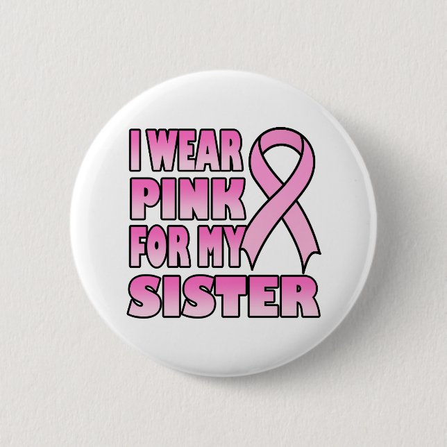 I Wear Pink for My Sister Button (Front)