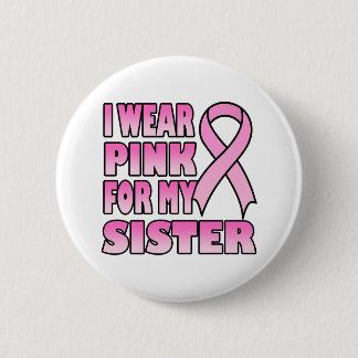 I Wear Pink for My Sister Button