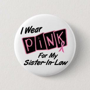 I Wear Pink For My Sister-In-Law 8 BREAST CANCER T 6 Cm Round Badge