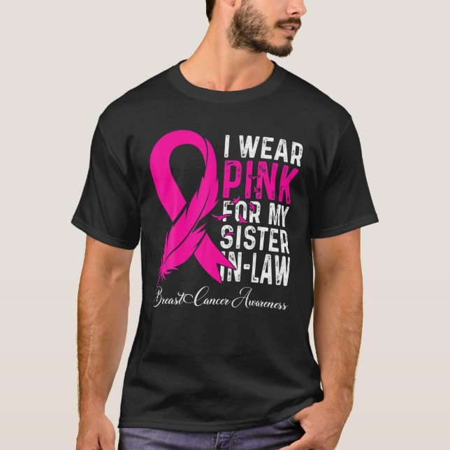 I Wear Pink For My Sister In-Law Breast Cancer Awa T-Shirt (Front)