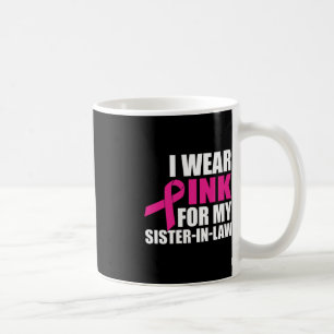 I Wear Pink For My Sister In Law Breast Cancer Coffee Mug