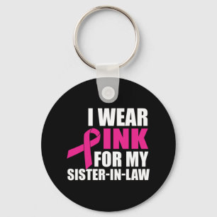 I Wear Pink For My Sister In Law Breast Cancer Key Ring