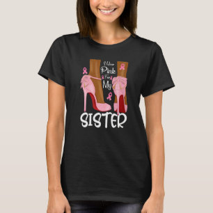 I Wear Pink For My Sister Ribbon Melanin Black Que T-Shirt