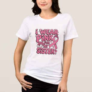 I Wear Pink For My Sister Tri-Blend Shirt