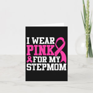 I Wear Pink For My Stepmom Breast Cancer Awareness Card
