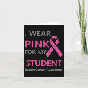 I Wear Pink For My Student Breast Cancer Awareness Card