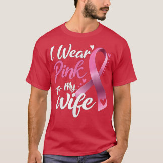 I Wear Pink For My Wife Breast Cancer awareness  1 T-Shirt