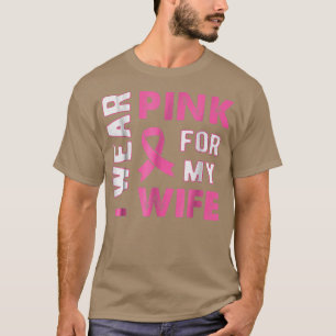 I Wear Pink For My Wife Breast Cancer Awareness  1 T-Shirt
