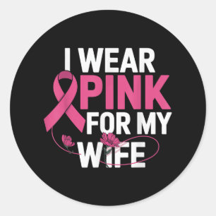I Wear Pink For My Wife Breast Cancer Awareness _2 Classic Round Sticker