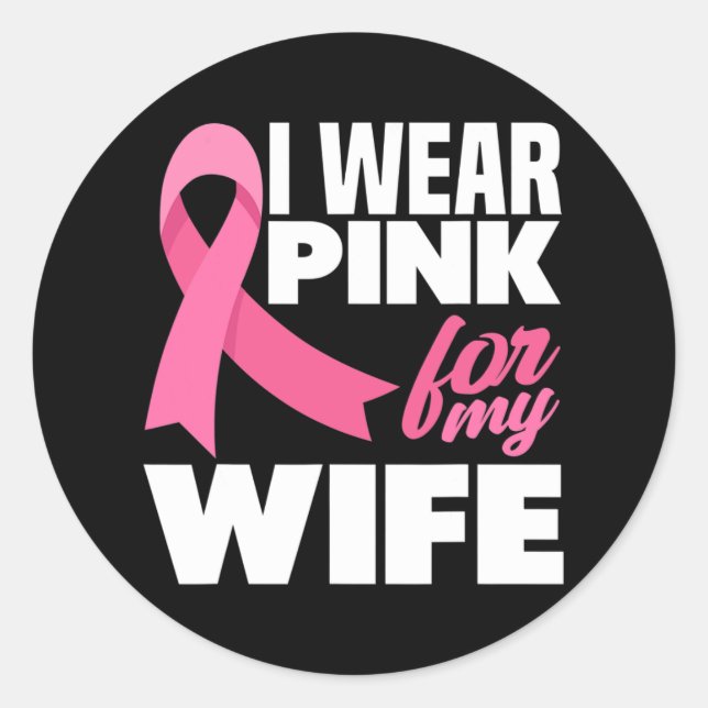 I Wear Pink For My Wife Breast Cancer Awareness  Classic Round Sticker (Front)