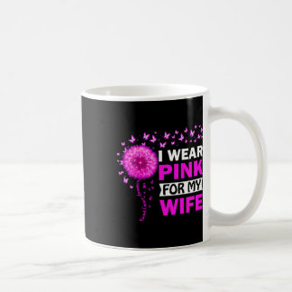I Wear Pink For My Wife Breast Cancer Awareness Coffee Mug