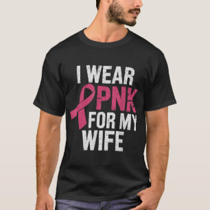 I Wear Pink For My Wife Breast Cancer Awareness T-Shirt