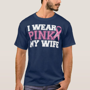 I Wear Pink for My Wife - Breast Cancer Awareness  T-Shirt