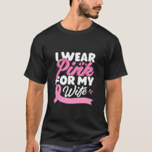 I Wear Pink For My Wife Breast Cancer Awareness