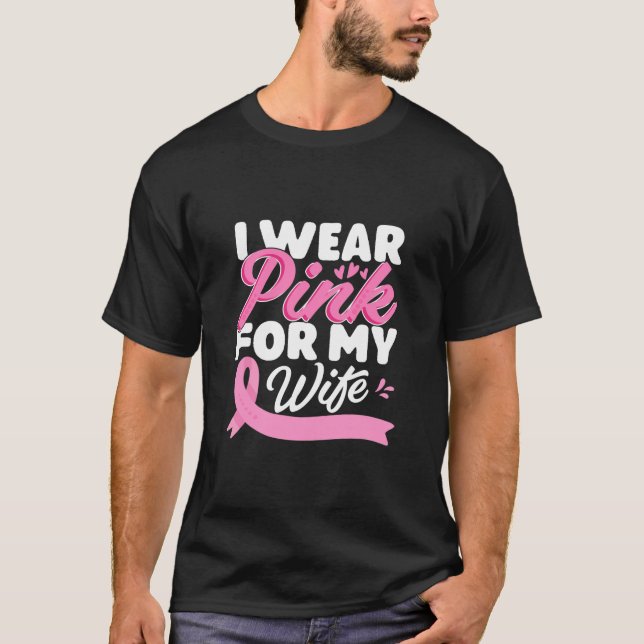 I Wear Pink For My Wife Breast Cancer Awareness T-Shirt (Front)