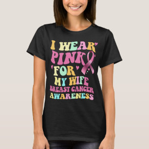 I Wear Pink For My Wife Breast Cancer Awareness T-Shirt