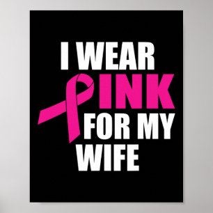 I Wear Pink For My Wife Breast Cancer  Poster