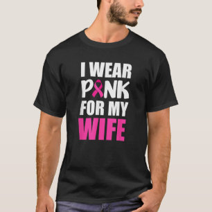 I Wear Pink For My Wife Pink Ribbon Breast Cancer  T-Shirt
