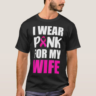 I Wear Pink For My Wife Pink Ribbon Breast Cancer T-Shirt
