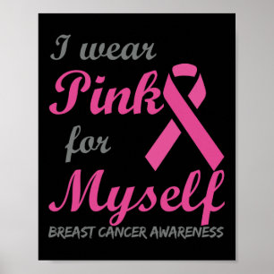 I Wear Pink For Myself Breast Cancer Awareness Rib Poster