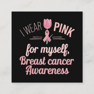 I Wear Pink for Myself – Breast Cancer Awareness Square Business Card