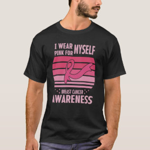 I Wear Pink For Myself Breast Cancer Awareness T-Shirt