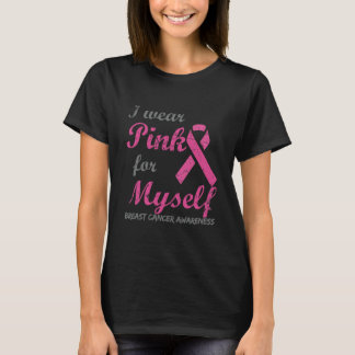 I Wear Pink For Myself Breast Cancer Awareness T-Shirt