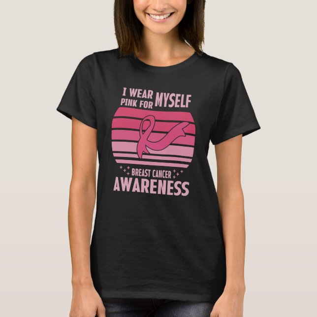 I Wear Pink For Myself Breast Cancer Awareness T-Shirt (Front)