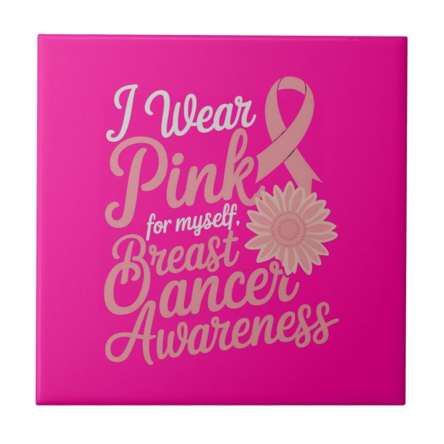  I Wear Pink for Myself – Breast Cancer Awareness  Tile (Front)