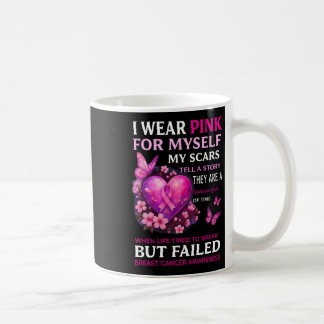 I Wear Pink For Myself My Scars Breast Cancer Awar Coffee Mug