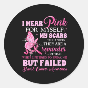 I Wear Pink For Myself My Scars But Failed Breast Classic Round Sticker