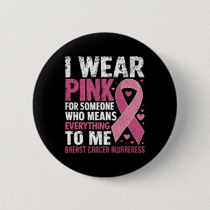 I Wear Pink For Someone Who Means Everything To Me 6 Cm Round Badge