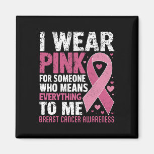 I Wear Pink For Someone Who Means Everything To Me Magnet