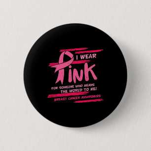 I Wear Pink For Someone Who Means The World Breast 6 Cm Round Badge