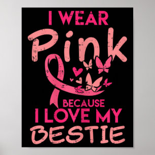 I Wear Pink I Love My Bestie Breast Cancer Awarene Poster