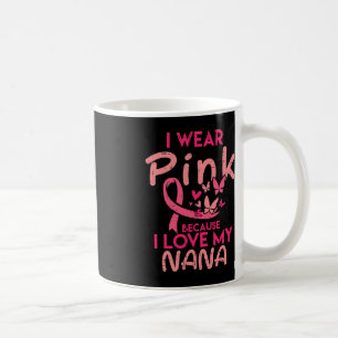 I Wear Pink I Love My Nana Breast Cancer Awareness Coffee Mug