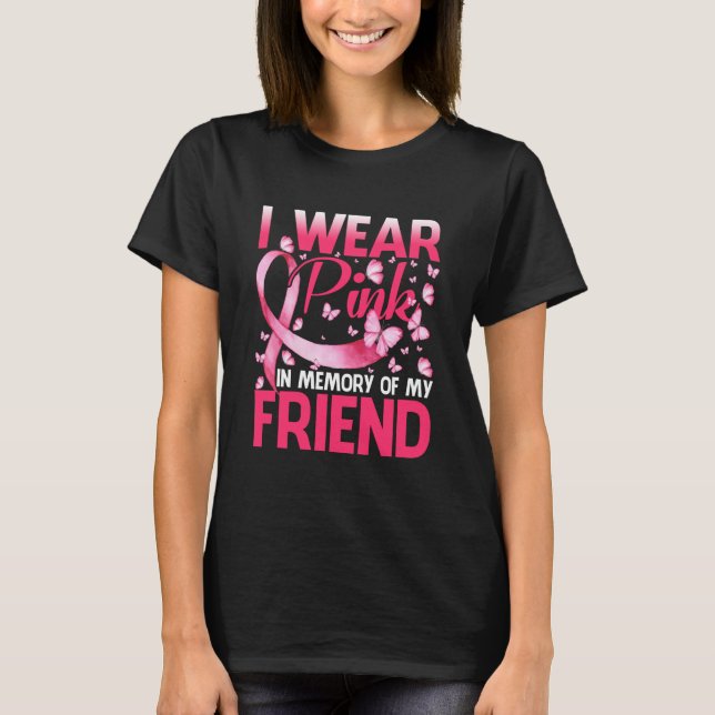 I Wear Pink In Memory Of My Friend T-Shirt (Front)